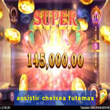 assistir chelsea futemax